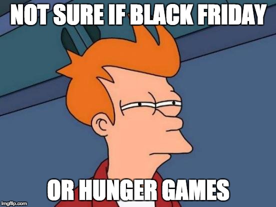 Not sure if Black Friday or Hunger Games