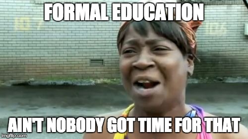 Formal education?